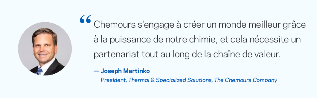 Chemours s’engage à créer un monde meilleur grâce à la puissance de sa chimie et cela nécessite un partenariat tout au long de la chaîne de valeur.